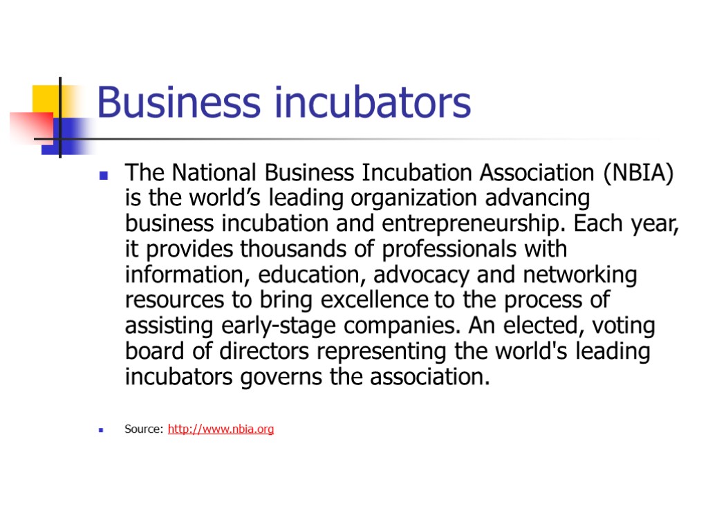 Business incubators The National Business Incubation Association (NBIA) is the world’s leading organization advancing
